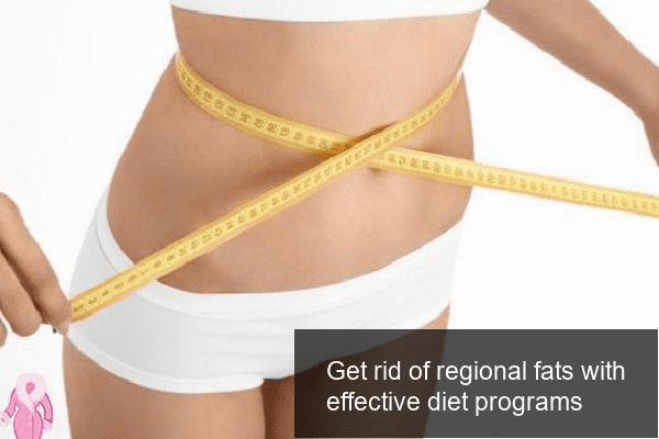 Get rid of regional fats with effective diet programs