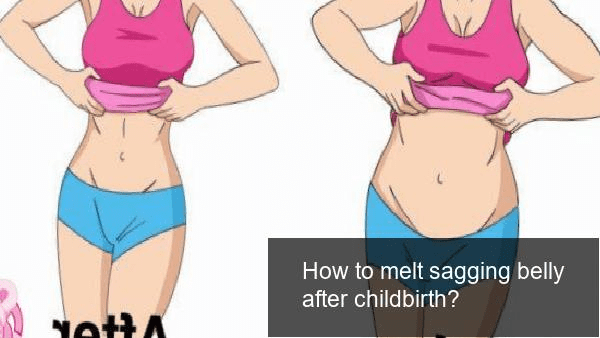 How to melt sagging belly after childbirth?